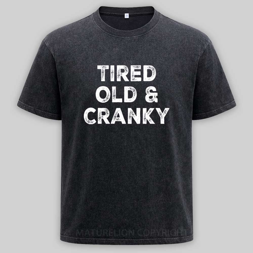 Maturelion Tired Old and Cranky Washed T-shirt