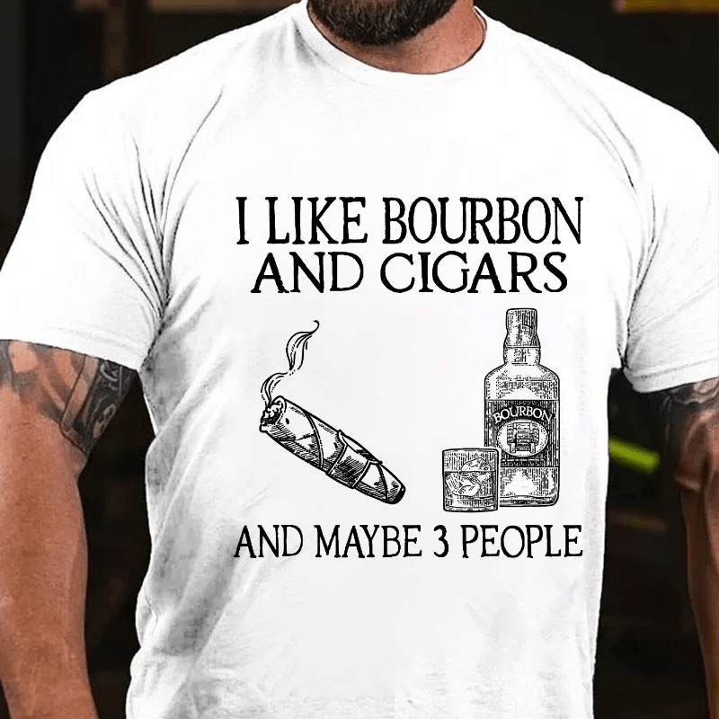 I Like Bourbon And Cigars And Maybe 3 People Cotton T-shirt-Maturelion