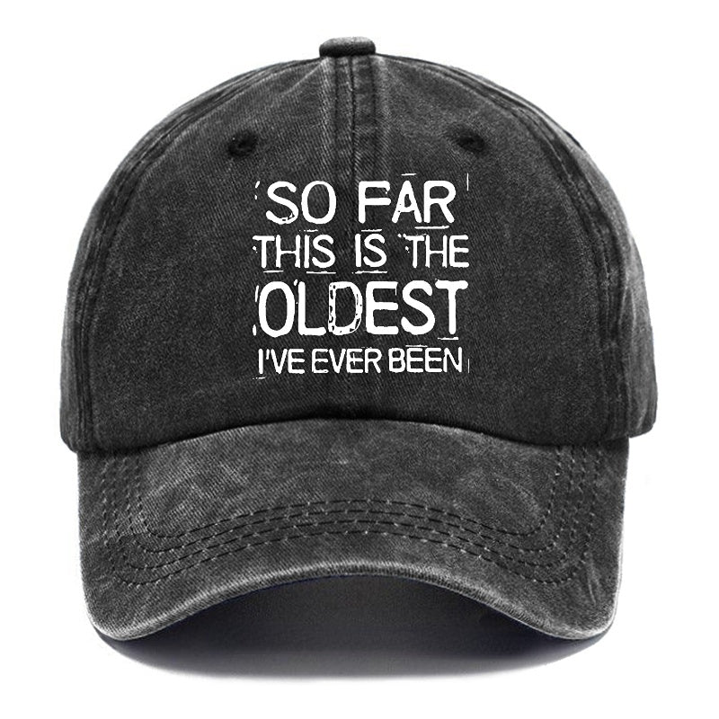 So Far This Is The Oldest I've Ever Been Funny Gift Cap-Maturelion