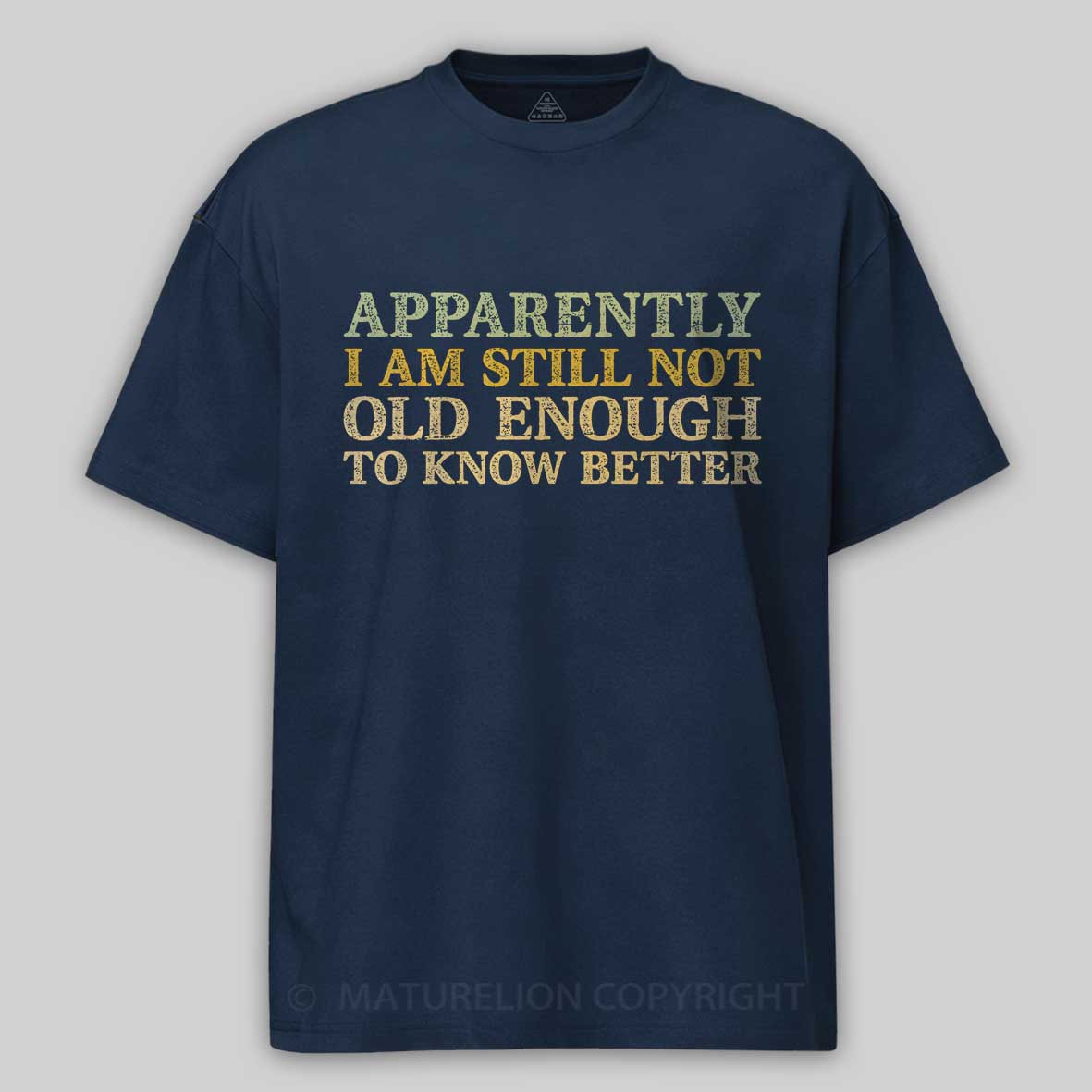 Maturelion Still Not Old Enough To Know Better Cotton T-shirt