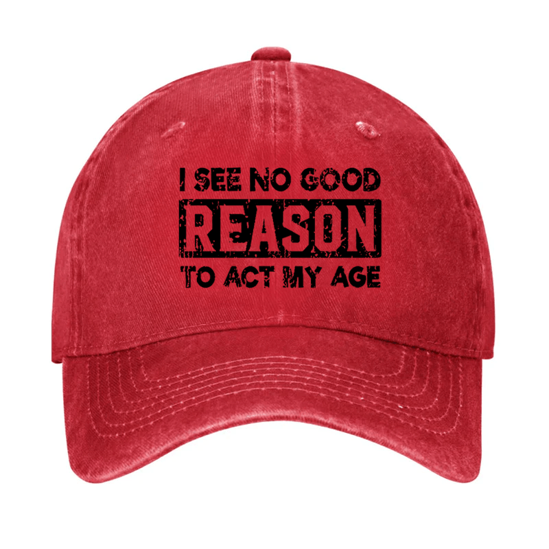 I See No Good Reason To Act My Age Cap-Maturelion