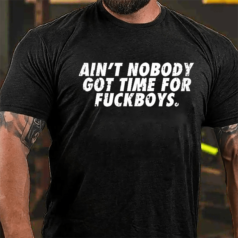 Ain't Nobody Got Time For Fuckboys Cotton T-shirt-Maturelion