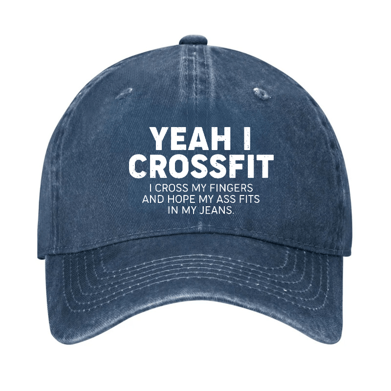 Yeah I Crossfit I Cross My Fingers And Hope My Ass Fits In My Jeans Funny Joking Cap-Maturelion