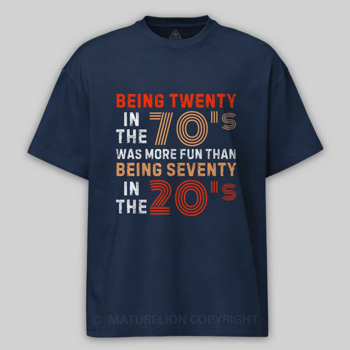 Maturelion Being Twenty in the 70s Was More Fun Than Being Seventy in the 20s – Retro Vintage Funny 1970s Humor Saying  Cotton T-shirt