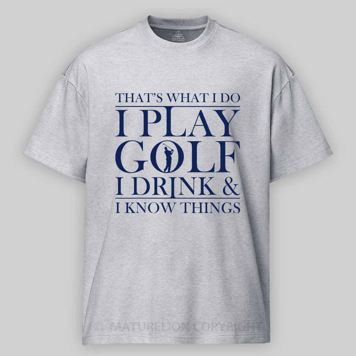Maturelion Men's T-Shirt That’S What I Do I Play Golf I Drink And I Know Things Cotton T-Shirt