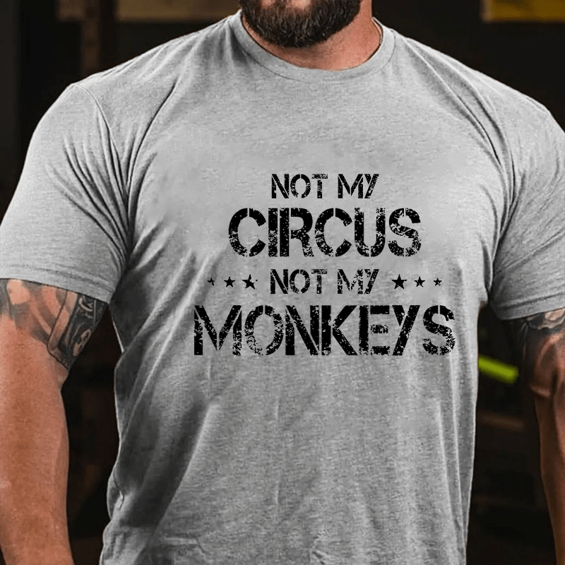 Maturelion Not My Circus Not My Monkeys Unisex Cotton T-shirt (Free Customization)-Maturelion