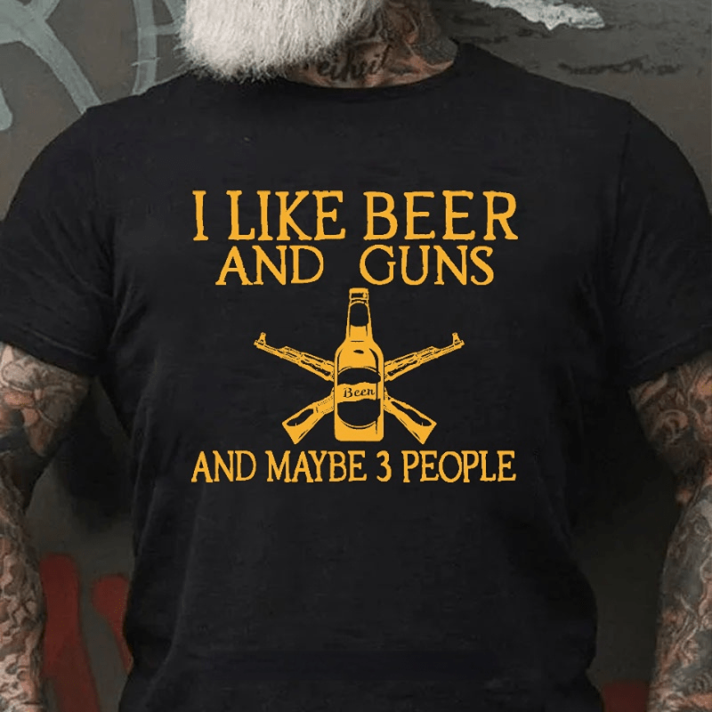 I Like Beer And Guns And Maybe 3 People Funny Men's Cotton T-shirt-Maturelion
