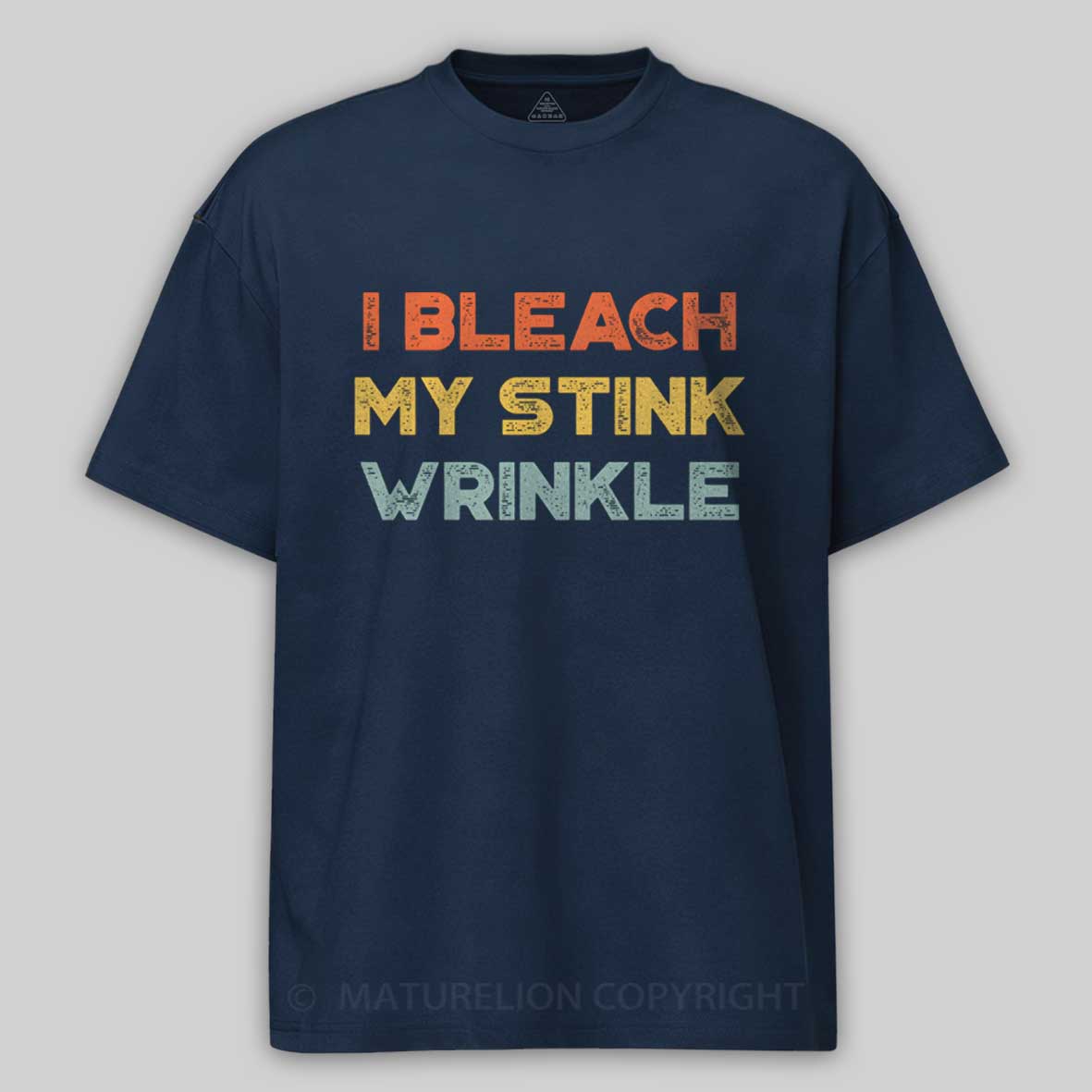 Maturelion Funny Offensive I Bleach My Stink Wrinkle Cotton T-shirt