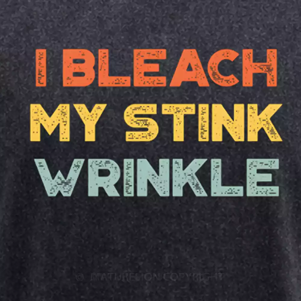 Maturelion Funny Offensive I Bleach My Stink Wrinkle Washed T-shirt