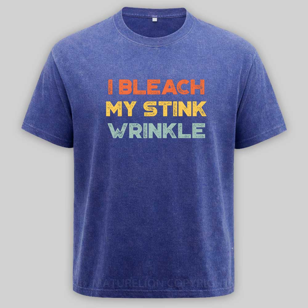 Maturelion Funny Offensive I Bleach My Stink Wrinkle Washed T-shirt