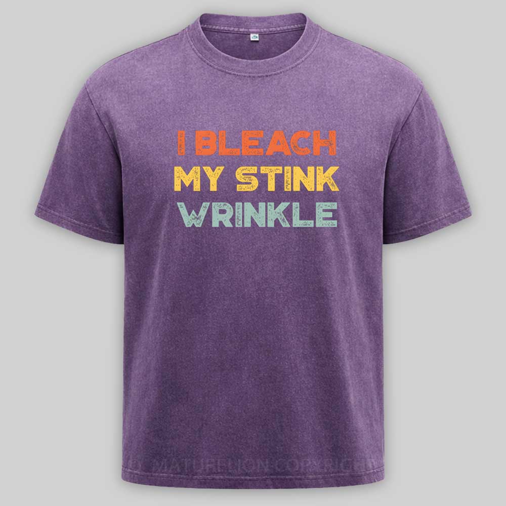 Maturelion Funny Offensive I Bleach My Stink Wrinkle Washed T-shirt