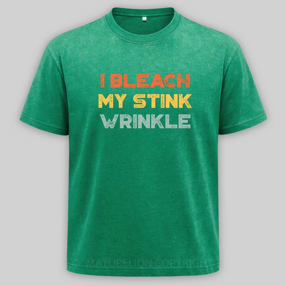 Maturelion Funny Offensive I Bleach My Stink Wrinkle Washed T-shirt