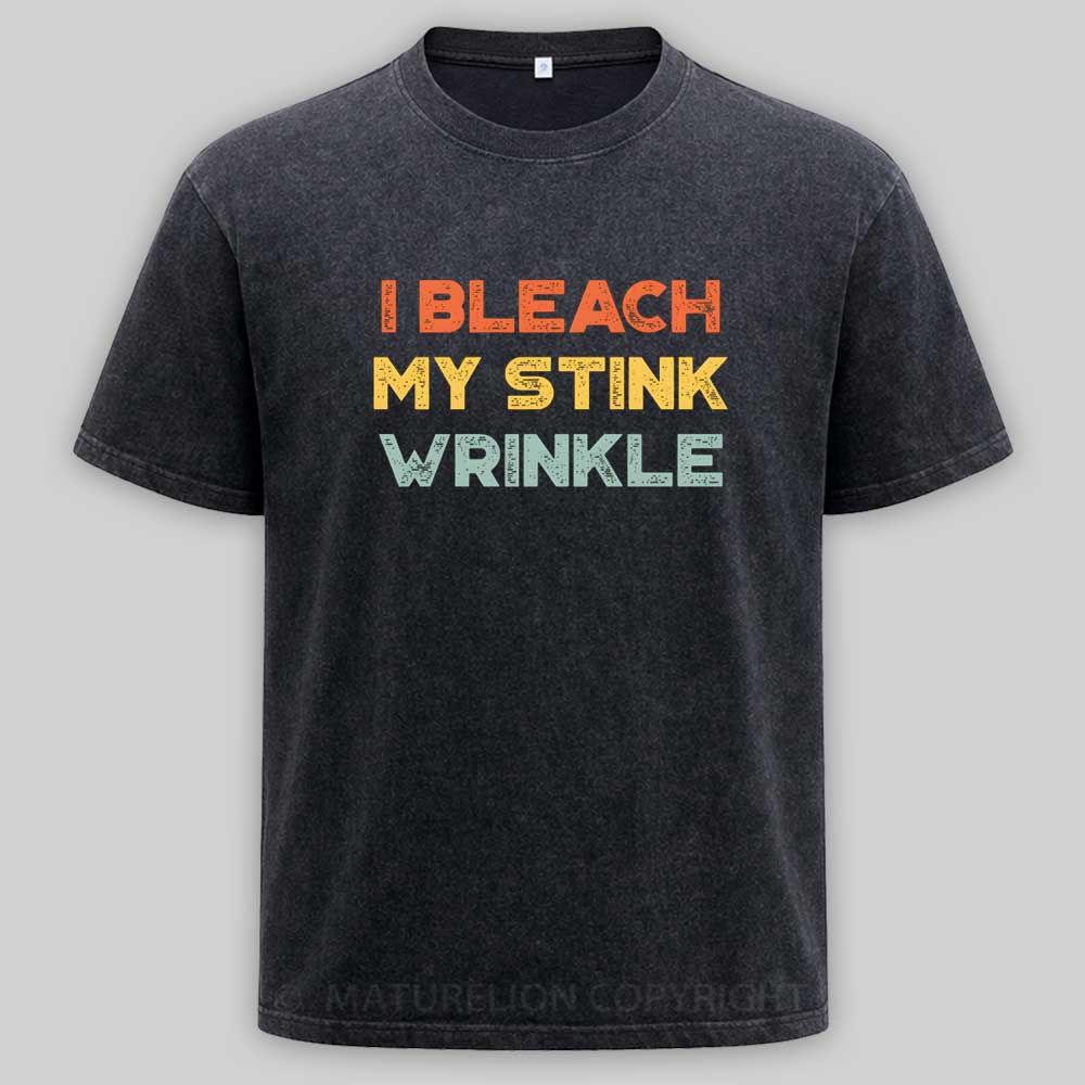 Maturelion Funny Offensive I Bleach My Stink Wrinkle Washed T-shirt