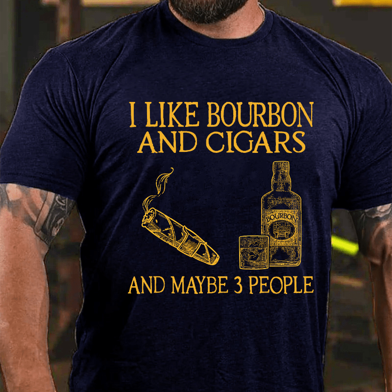 I Like Bourbon And Cigars And Maybe 3 People Cotton T-shirt-Maturelion