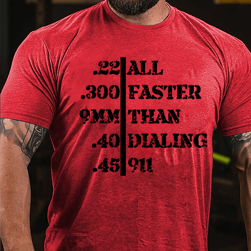 .22 .300 9mm .40 .45 All Faster Than Dialing 911 Men's Funny Cotton T-shirt-Maturelion