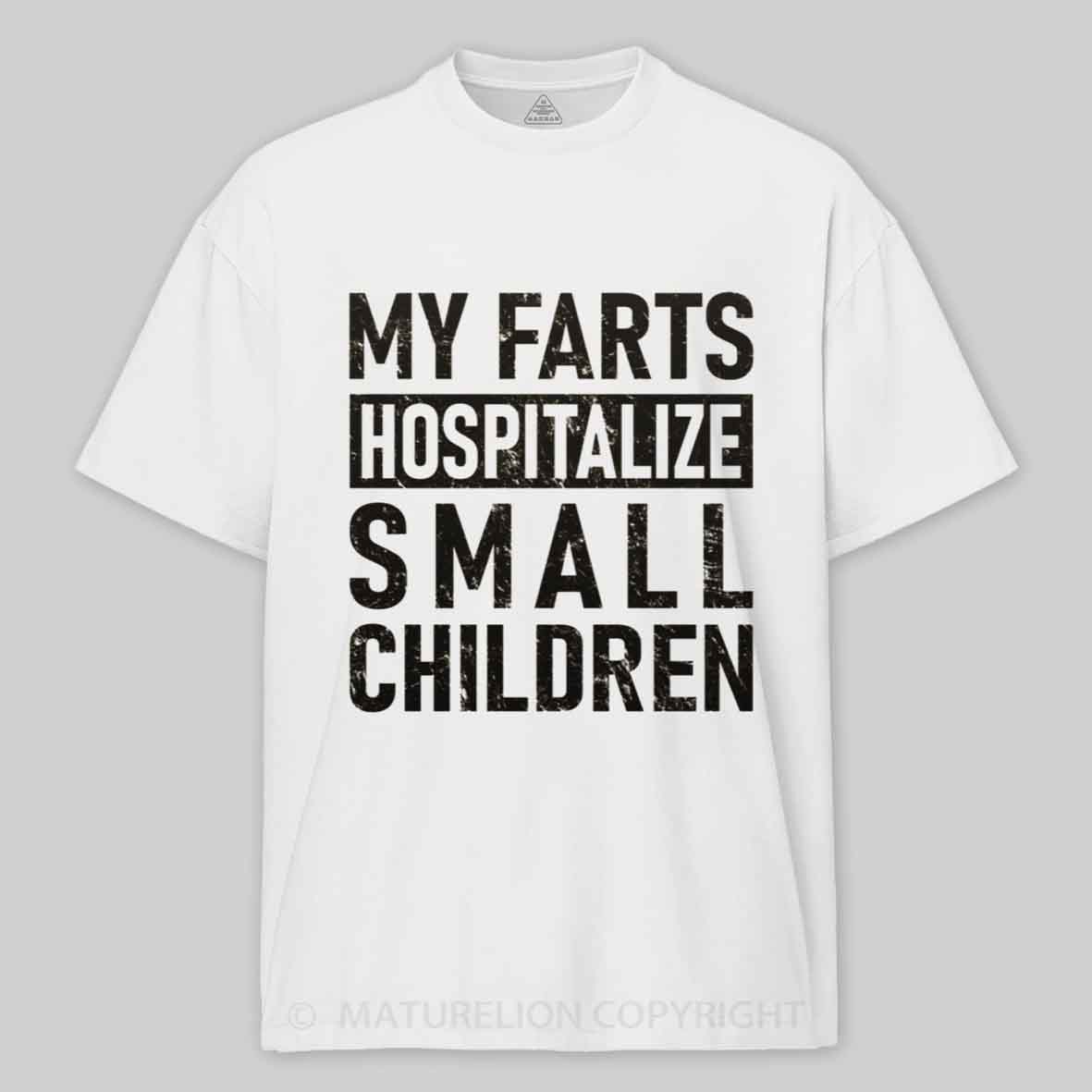 Maturelion FART - My Farts Hospitalize Small Children Cotton T-shirt