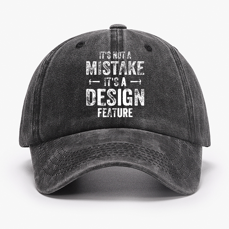 It's Not A Mistake It's A Design Feature Funny Sarcastic Cap-Maturelion