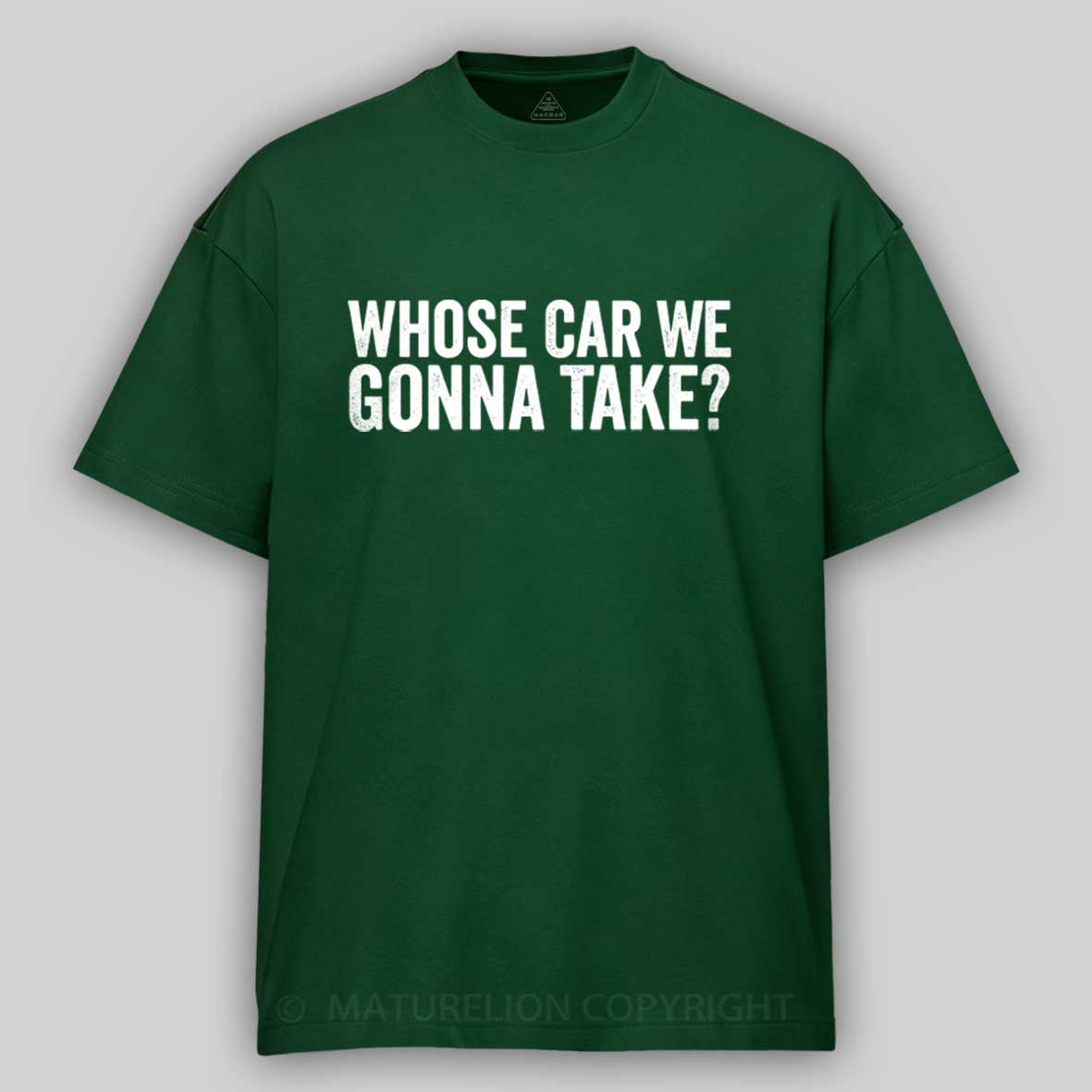 Maturelion Whose Car We Gonna Take Quote Cotton T-shirt