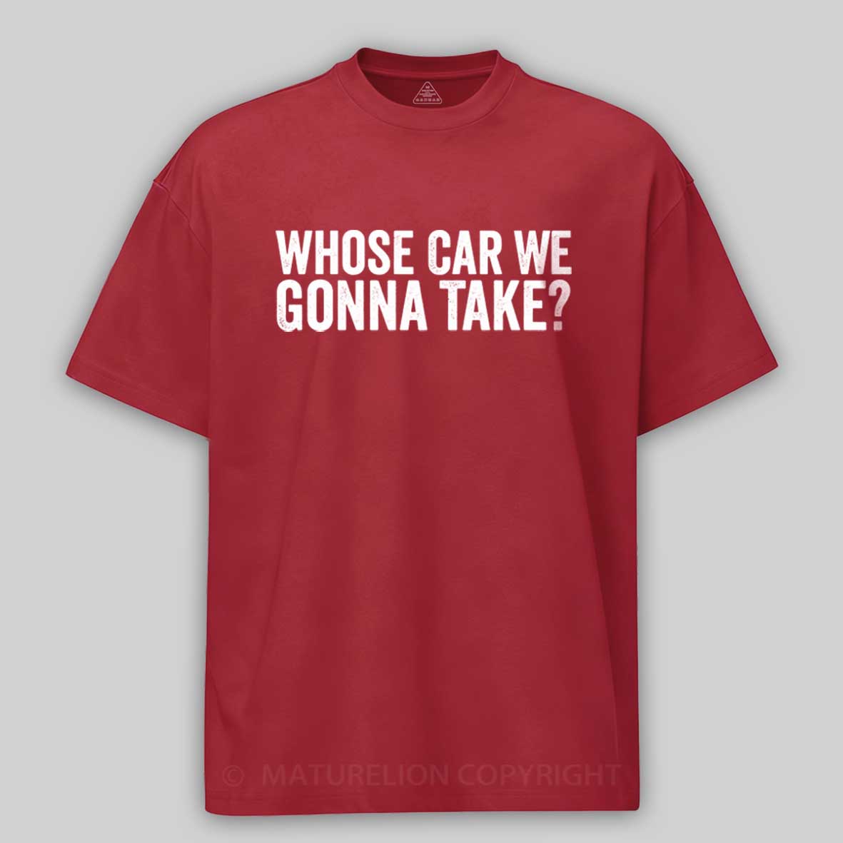 Maturelion Whose Car We Gonna Take Quote Cotton T-shirt