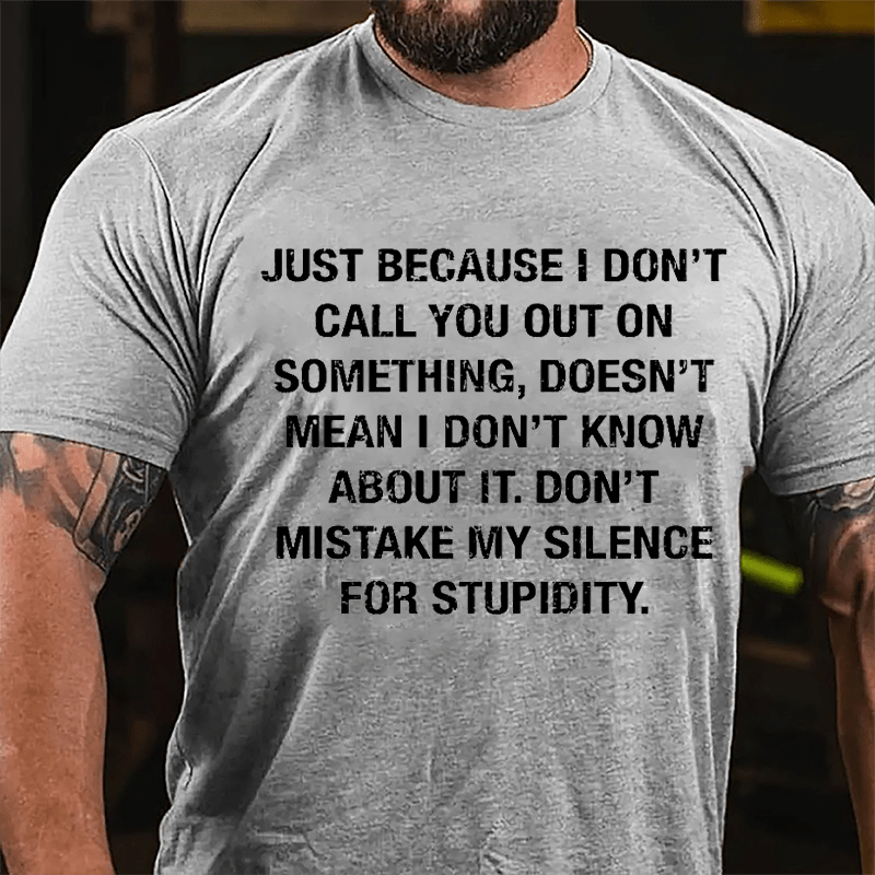 Just Because I Don't Call You Out On Something Doesn't Mean I Don't Know About It Cotton T-shirt-Maturelion