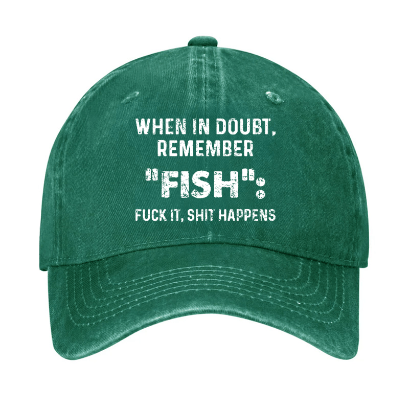 When In Doubt Remember Fish Fuck It Shit Happens Cap-Maturelion