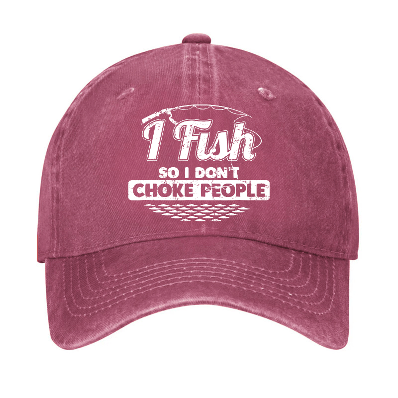 I Fish So I Don't Choke People Funny Sayings Fishing Cap-Maturelion