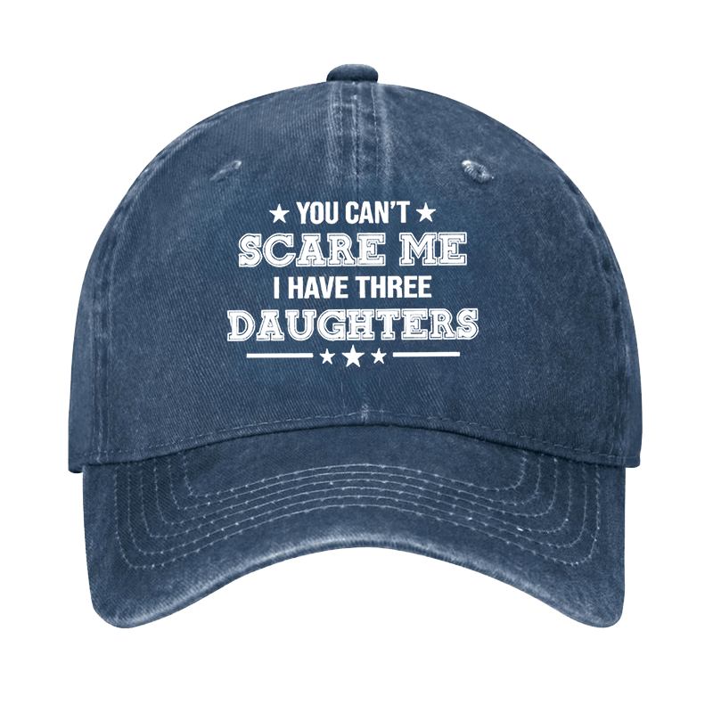 You Can't Scare Me I Have Three Daughters Cap -Maturelion