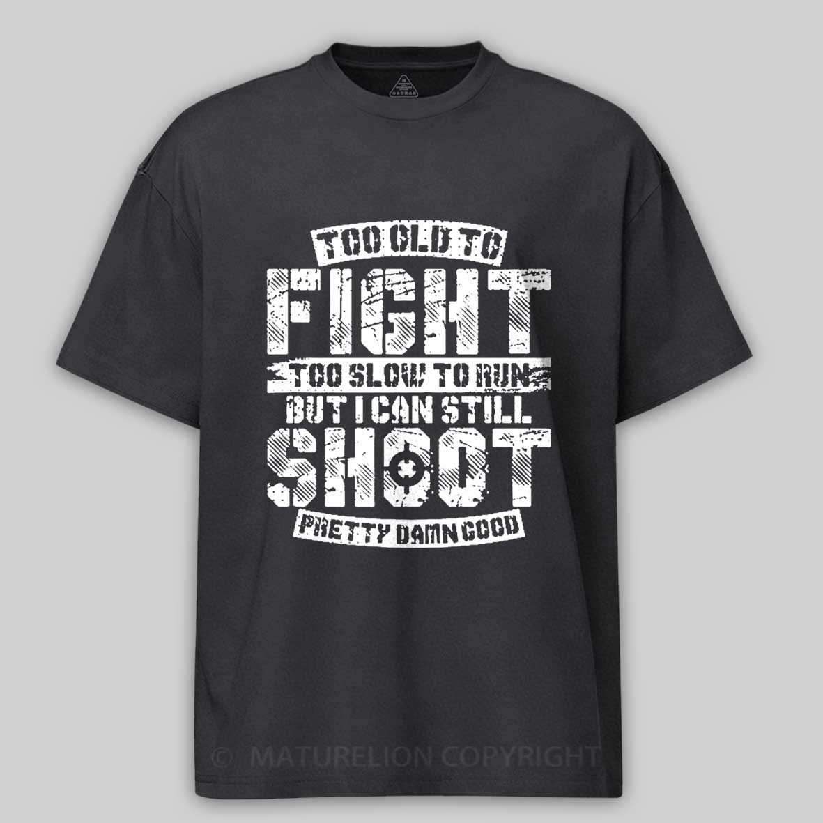 Too Old To Fight Too Slow To Run But I Can Still Shoot Pretty Damn Good Cotton T-shirt 