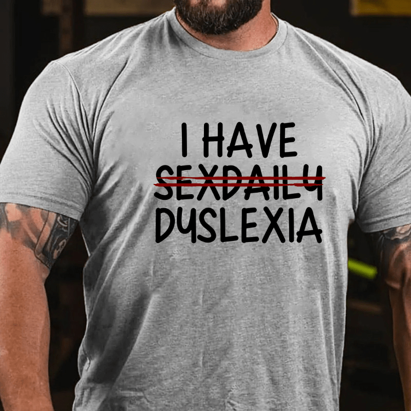 I Have Sexdaily Dyslexia Cotton T-shirt (Free Customization)-Maturelion