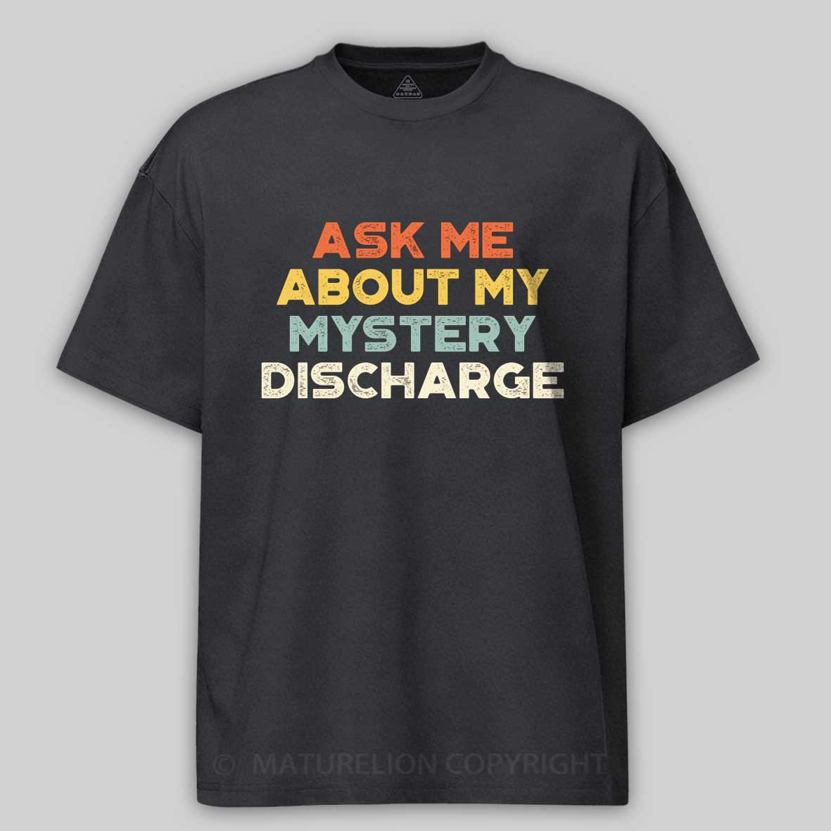 Maturelion Funny Offensive Ask Me About My Mystery Discharge Cotton T-shirt
