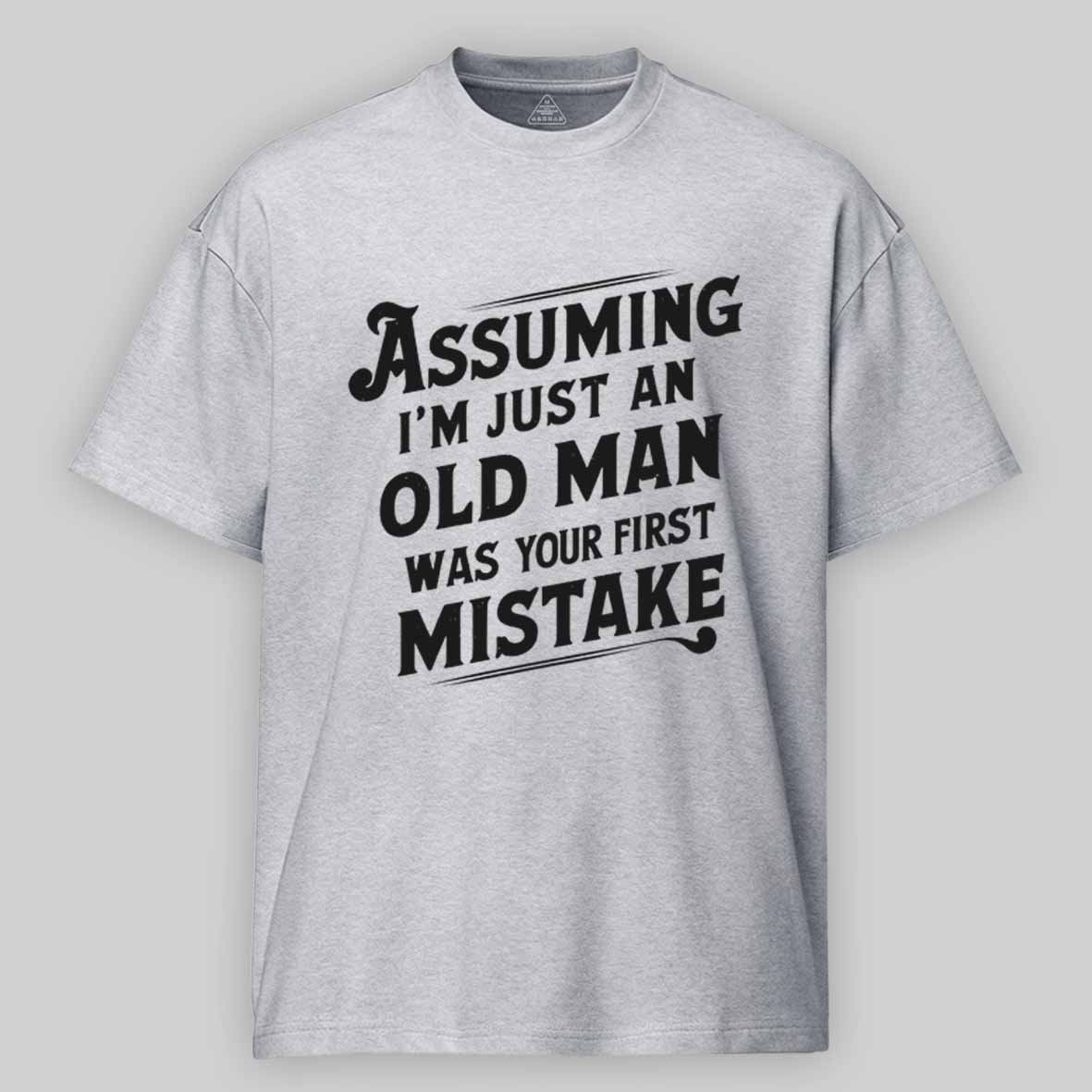 Maturelion Assuming I'm Just An Old Man Was Your First Mistake Cotton T-shirt
