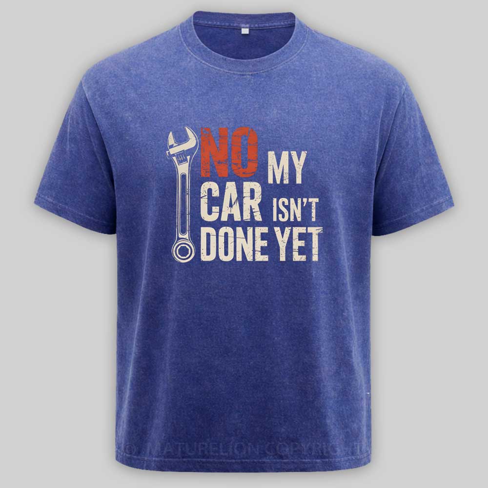 Maturelion No My Car Isn’t Done Yet Washed T-shirt
