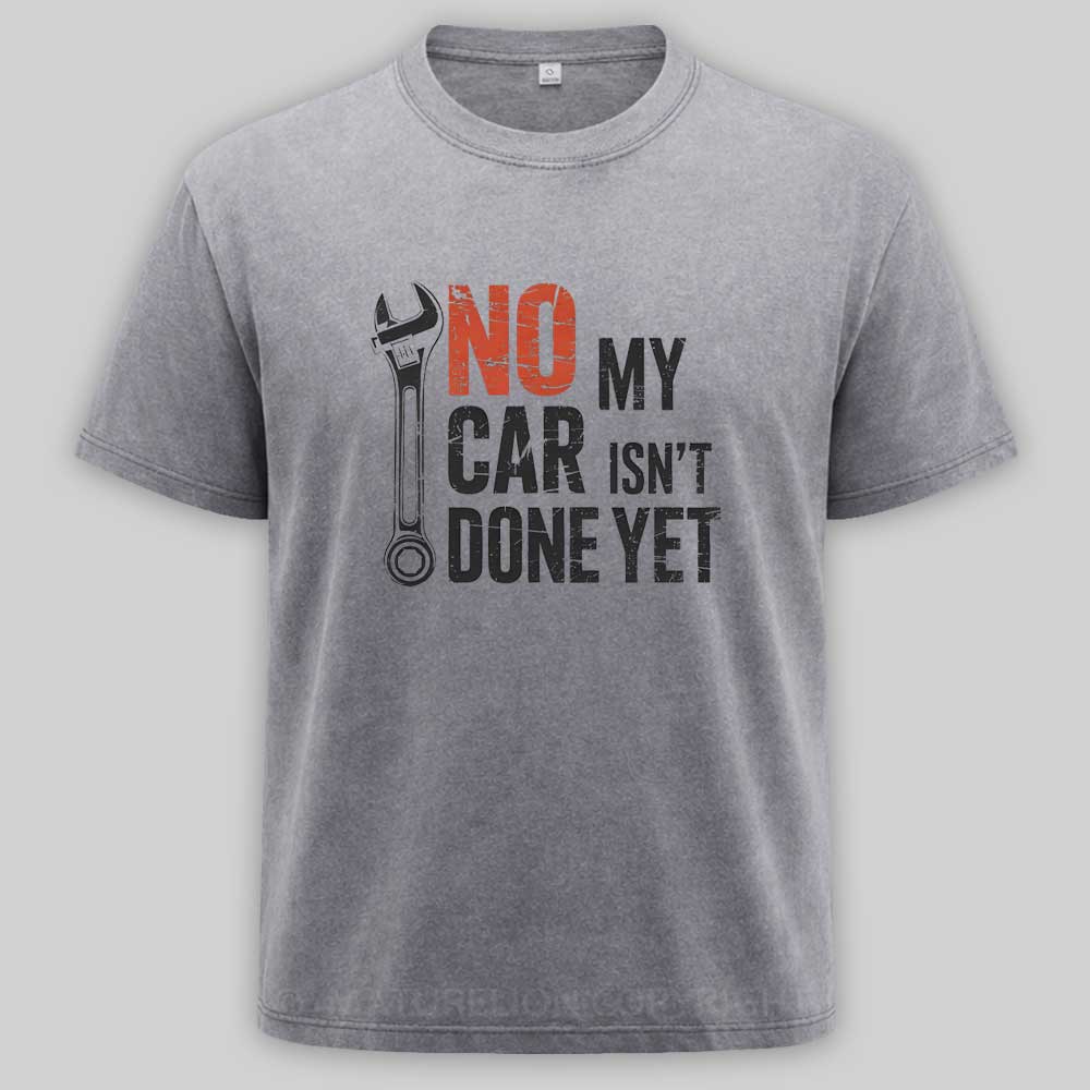 Maturelion No My Car Isn’t Done Yet Washed T-shirt