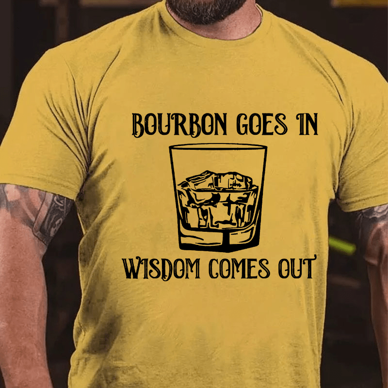 Bourbon Goes In Wisdom Comes Out Cotton T-shirt (Free Customization)-Maturelion