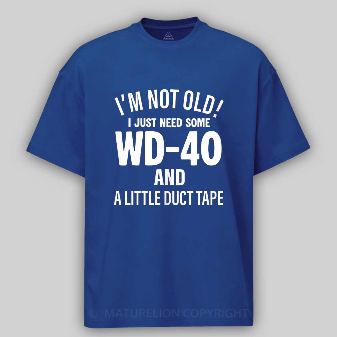 Maturelion I'm Not Old I Just Need Some Wd-40 And A Little Duct Tape Funny T-shirt