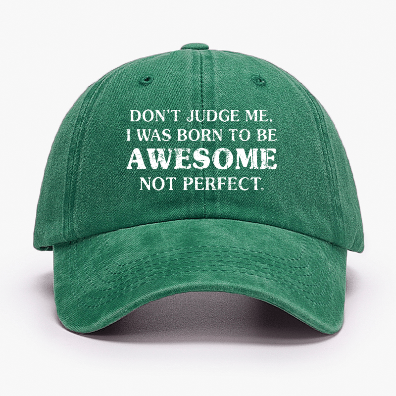 Do Not Judge Me I Was Born To Be Awesome Not Perfect Cap-Maturelion