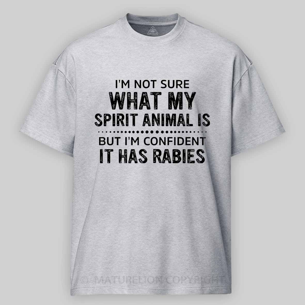 I'm Not Sure What My Spirit Animal Is But I'm Confident It Has Rabies Cotton T-shirt