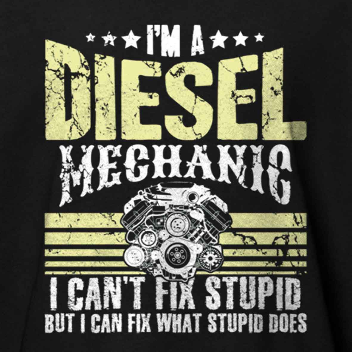 Maturelion I'm a diesel mechanic I can't fix stupid but I can fix what stupid does Cotton T-shirt
