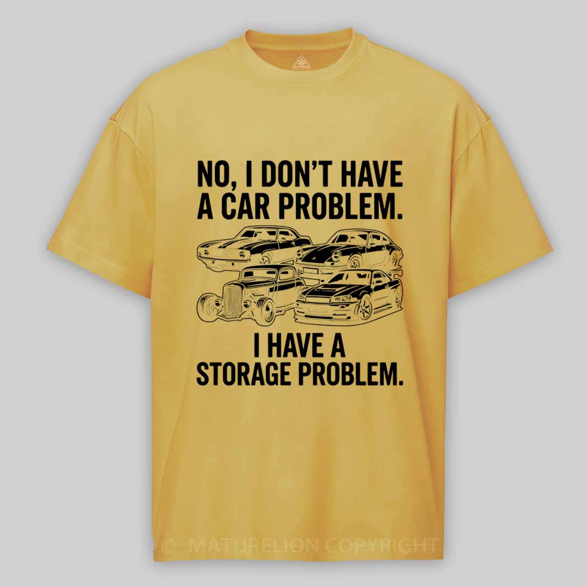 Maturelion No I Don't Have a car Problem I Have a Storage Problem Cotton T-shirt