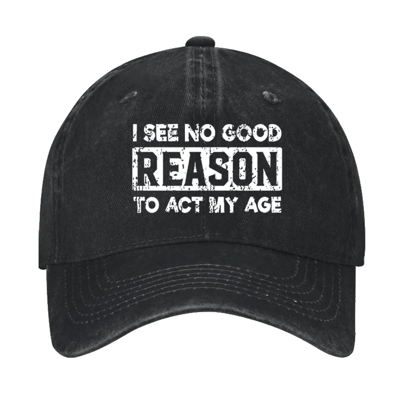 I See No Good Reason To Act My Age Cap-Maturelion