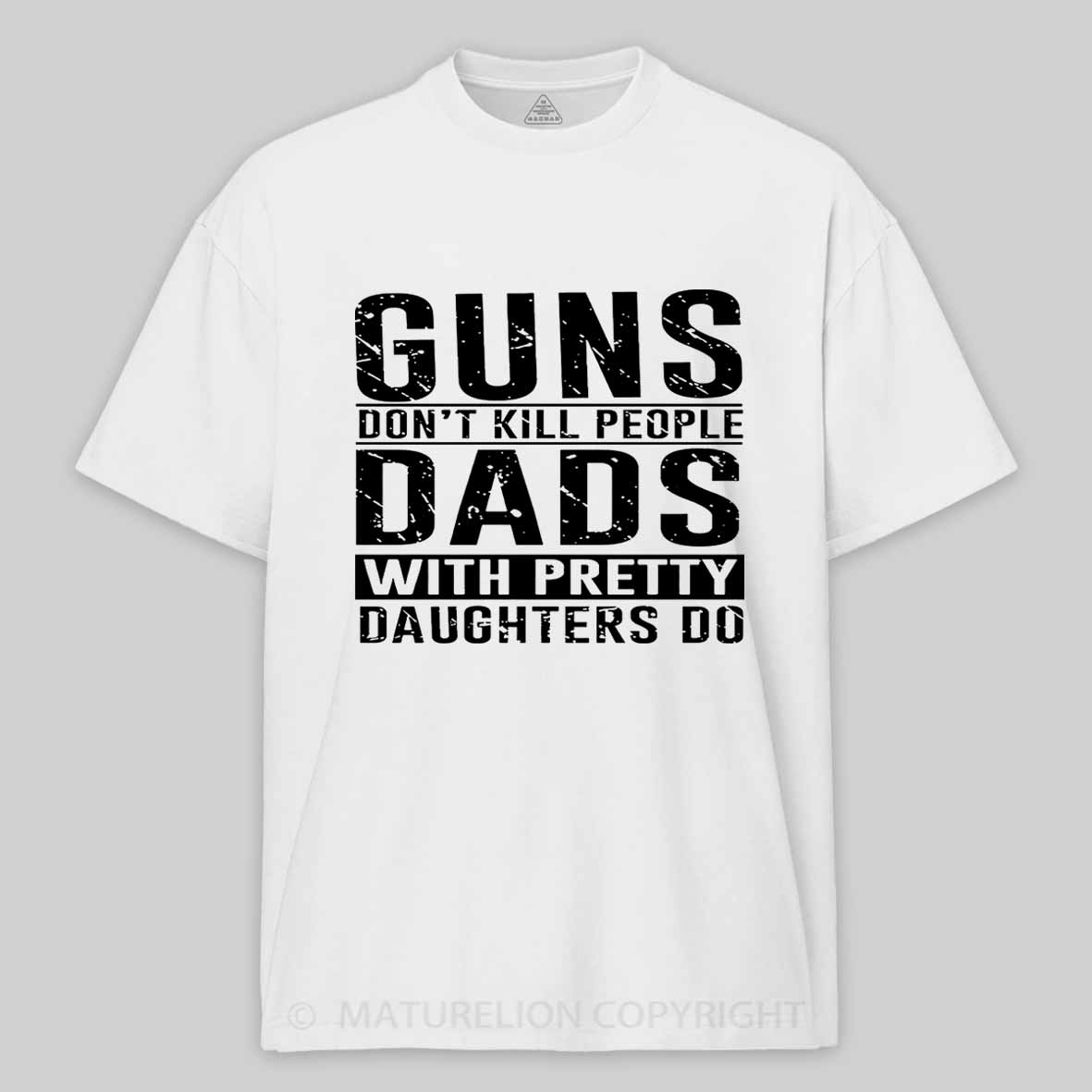 Guns Don't Kill People Dads With Pretty Daughters Do Father's Day Cotton T-shirt