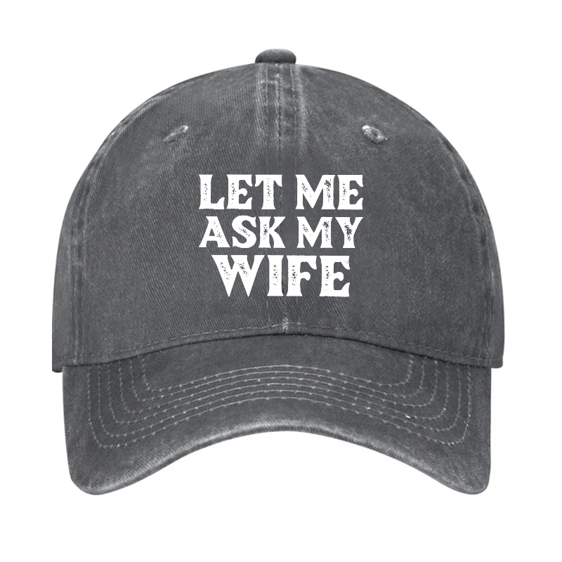 Let Me Ask My Wife Funny Husband Cap-Maturelion