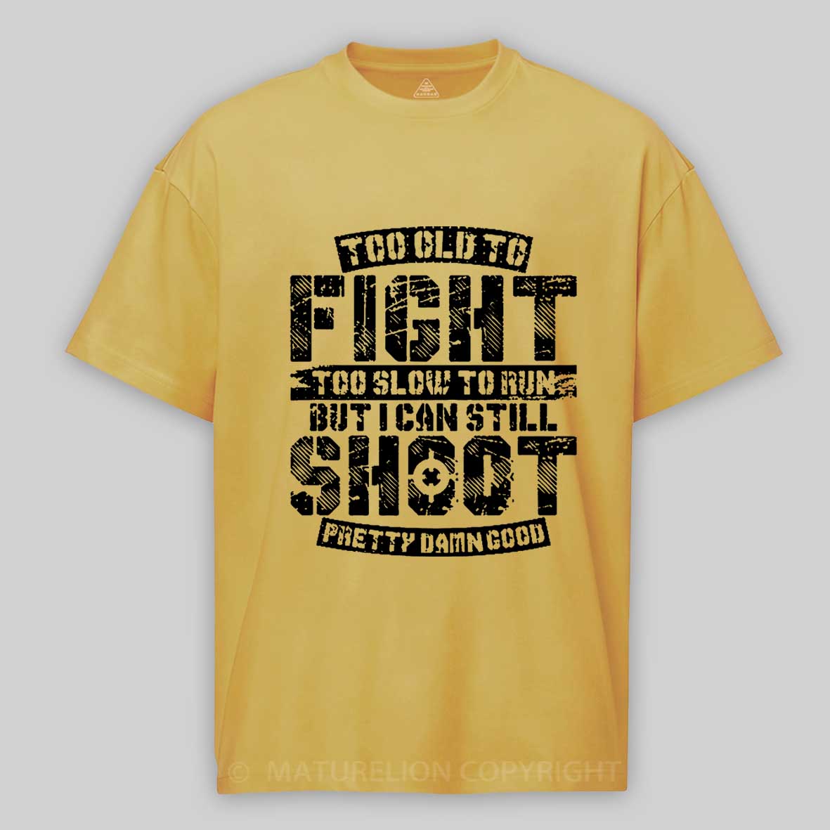 Too Old To Fight Too Slow To Run But I Can Still Shoot Pretty Damn Good Cotton T-shirt 