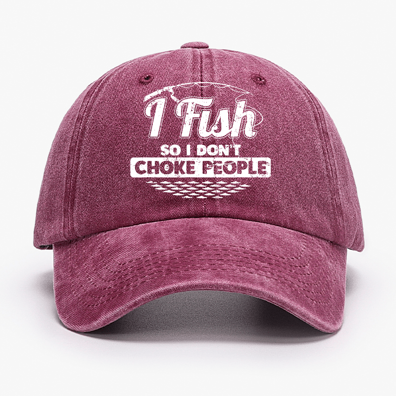I Fish So I Don't Choke People Funny Sayings Fishing Cap-Maturelion