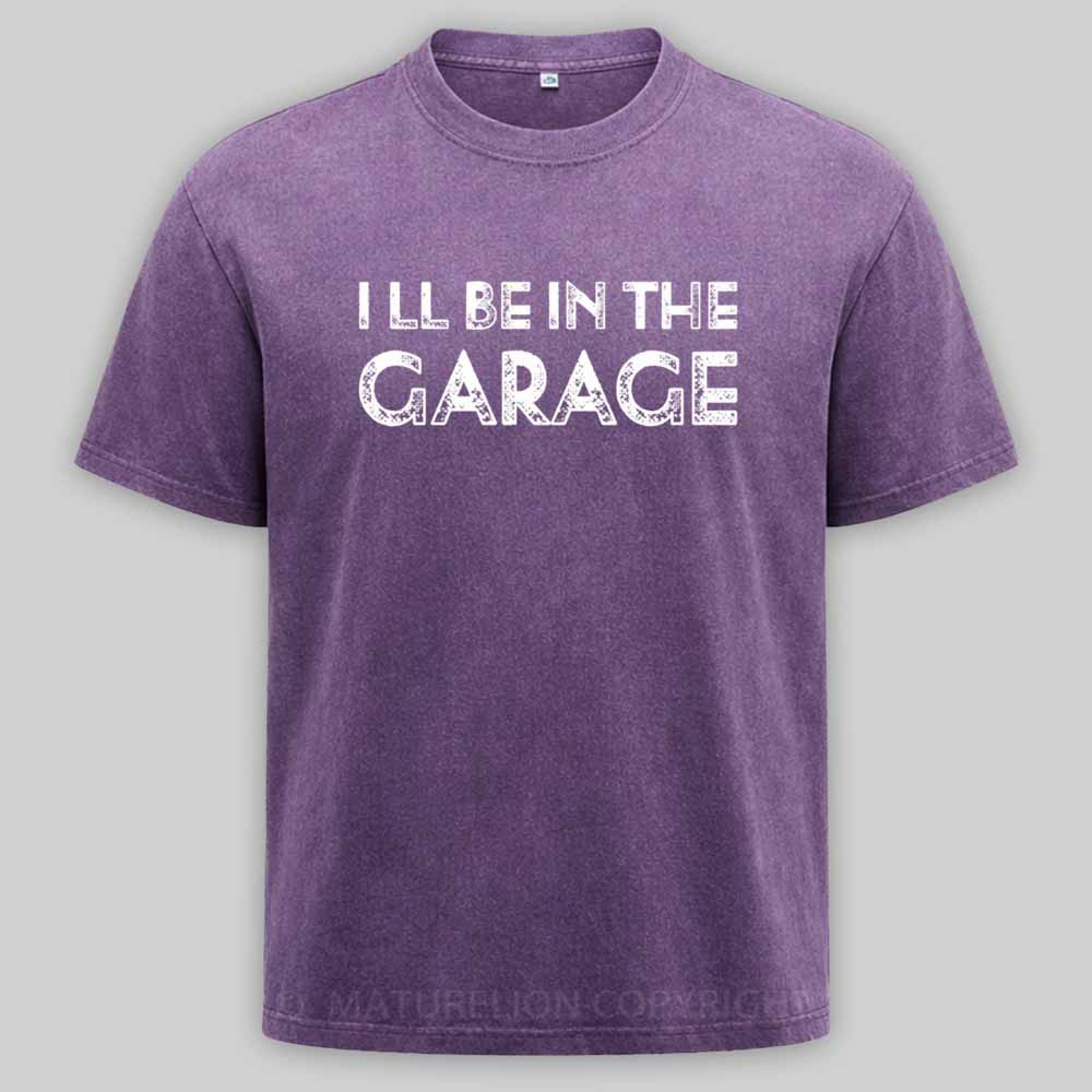 Maturelion Vintage I Ll Be In The Garage Funny Washed T-shirt