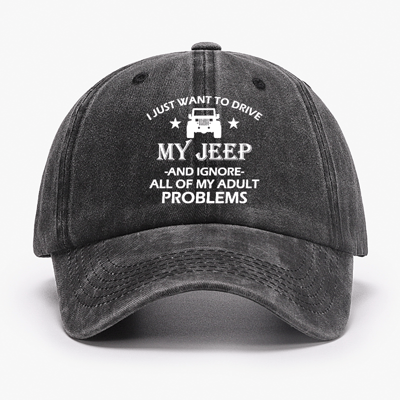 I Just Want To Drive My Jeep And Ignore All Of My Adult Problems Cap -Maturelion