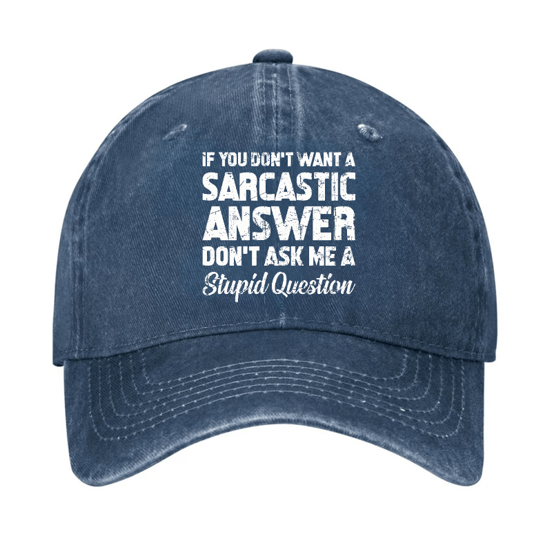 If You Dont Want A Sarcastic Answer Dont A Stupid Question Funny Cap-Maturelion