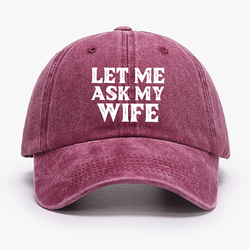 Let Me Ask My Wife Funny Husband Cap-Maturelion
