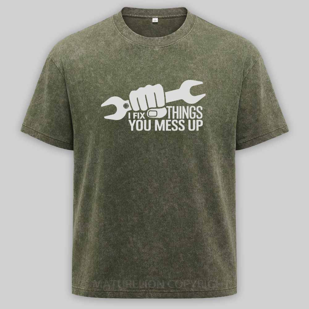 Maturelion I Fix Things You Mess Up Funny Handyman Car Mechanic Garage Humor - Eye Voodoo Washed T-shirt