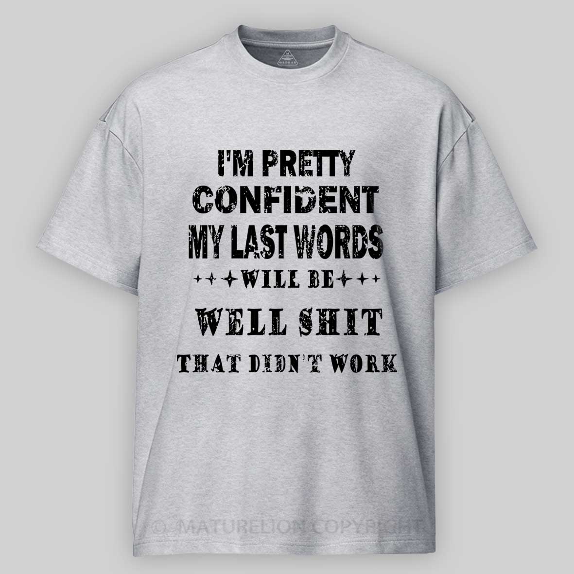Maturelion I'm Pretty Confident My Last Words Will Be Well Shit That Didn't Work Unisex Cotton T-shirt -Maturelion